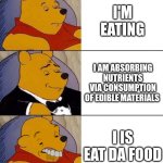 Best,Better, Blurst | I'm eating; I am absorbing nutrients via consumption of edible materials; I is eat da food | image tagged in best better blurst | made w/ Imgflip meme maker