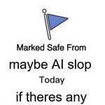 Marked Safe From | maybe AI slop; if theres any | image tagged in memes,marked safe from | made w/ Imgflip meme maker