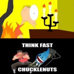 THINK FAST CHUCKLENUTS! 4.0 | image tagged in who laughs at matthew's clothes on fire,tf2 scout,deviantart,team fortress 2,cartoonmania,why are you reading the tags | made w/ Imgflip meme maker