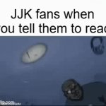 READ BRUH REEEEEEEEEEEEEEEEEEEEEEEEAD | JJK fans when you tell them to read | image tagged in gifs,read,jjk,read bruh read,images from the fun stream | made w/ Imgflip video-to-gif maker