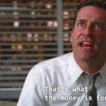 That's what the money is for