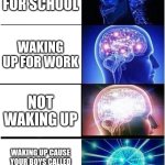 Expanding Brain | Waking up for school; waking up for work; not waking up; Waking up cause your boys called you up at 3am  saying the purge is starting | image tagged in memes,expanding brain,relatable | made w/ Imgflip meme maker