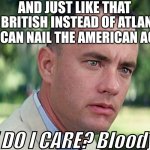 And just like that | And just like that; I'm British instead of Atlantic but I can nail the American accent; BUT DO I CARE? Bloody no | image tagged in memes,and just like that | made w/ Imgflip meme maker