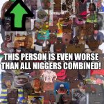 This Person is even worse than all N...... combined!