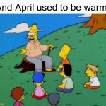 Brrrrr! | And April used to be warm! | image tagged in back in my day,funny,memes,relatable | made w/ Imgflip meme maker