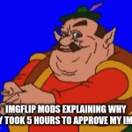 Enter a clever title for your GIF! | imgflip mods explaining why they took 5 hours to approve my image | image tagged in gifs,imgflip | made w/ Imgflip video-to-gif maker