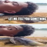 Lemme tell you something fish