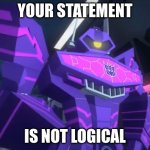Cyberverse Shockwave | your statement; is not logical | image tagged in cyberverse shockwave | made w/ Imgflip meme maker