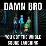 Damn Bro You Got Whole Squad Laughing Meme On R/MetaRunner | image tagged in damn bro you got whole squad laughing meta runner,damn bro you got the whole squad laughing,memes,reddit,meta runner | made w/ Imgflip meme maker
