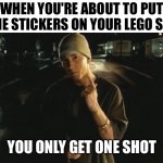 Lego | When you're about to put the stickers on your lego set; You only get one shot | image tagged in you only get on shot,lego | made w/ Imgflip meme maker