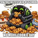 vector eating a lot of cookeis | pov the fastest kid at school; no more cookie day | image tagged in vector eating a lot of cookeis | made w/ Imgflip meme maker
