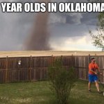 Tornado Lawn Mower | Over 50 year olds in Oklahoma be like: | image tagged in tornado lawn mower | made w/ Imgflip meme maker