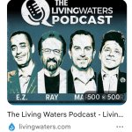 Anyone else listen to the living waters podcast?