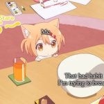 Life | Me; That bad habit I’m trying to break | image tagged in maa staring | made w/ Imgflip meme maker