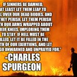 If sinners be dammed, let them leap over our dead bodies”