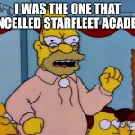 I was the one that cancelled Starfleet Academy | I was the one that cancelled starfleet academy; wymemes | image tagged in abe simpson,star trek,starfleet academy,starfleet academy cancelled | made w/ Imgflip meme maker