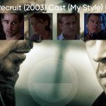 The Recruit (2003) Cast (My Style)