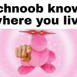 Schnoob knows why you live | Schnoob knows where you live | image tagged in nerds mascot | made w/ Imgflip meme maker