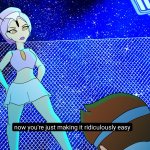 Now youre makint it Ridiculously easy to wipe the floor with you