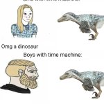 Time machine | Omg a dinosaur; Omg a dinosaur | image tagged in time machine,velociraptor,dinosaur,girls vs boys | made w/ Imgflip meme maker