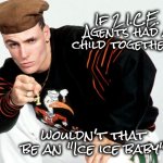 You can boo if you want | If 2 I.C.E. Agents had a child together , wouldn't that be an "Ice ice baby" | image tagged in vanilla ice,rap sucks,sorry i annoyed you,bad pun,not even new,topical | made w/ Imgflip meme maker