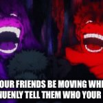 As if theirs is any better looking | How your friends be moving when you Lowkigenuenly tell them who your crush is | image tagged in gifs,crush,friends | made w/ Imgflip video-to-gif maker