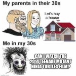 My parents can watch the 2014 Teenage Mutant Ninja Turtles film | Can I watch the 2014 Teenage Mutant Ninja Turtles film? | image tagged in my parents at my age,memes,funny,tmnt,teenage mutant ninja turtles | made w/ Imgflip meme maker