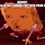 Spongebob contacts meme | nobody:
australia in 1967 looking for their prime minister | image tagged in spongebob contacts meme | made w/ Imgflip meme maker