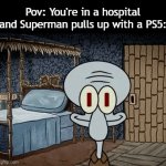 Im fried | Pov: You're in a hospital and Superman pulls up with a PS5: | image tagged in gifs,funny,meme,memes,funny meme,funny memes | made w/ Imgflip video-to-gif maker