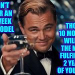 And That's The Truth | Those 10 months will be the most fulfilling 2 years of your life; Don't fear an 8 week remodel | image tagged in memes,leonardo dicaprio cheers,play on words,funny,funny because it's true,too true | made w/ Imgflip meme maker