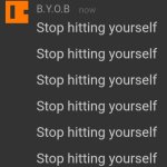 Stop hitting yourself