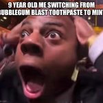 Speed shock | 9 year old me switching from bubblegum blast toothpaste to mint | image tagged in speed shock | made w/ Imgflip meme maker