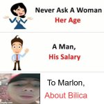 Never Ask A Woman Her Age | To Marlon, About Bilica | image tagged in never ask a woman her age | made w/ Imgflip meme maker