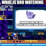 Furbooru News | What is bro watching; FurBooru news: we now accept accounts from anyone! | image tagged in sonic mania sign | made w/ Imgflip meme maker
