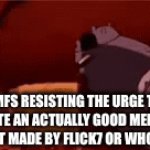 It not the meme nowadays, it’s the person. | MFS resisting the urge to upvote an actually good meme but it isn’t made by Flick7 or Who_am_i | image tagged in gifs,spongebob,flick7,who am i | made w/ Imgflip video-to-gif maker