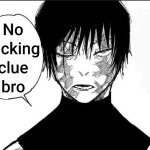 "No sucking clue bro." —Maki Zen'in