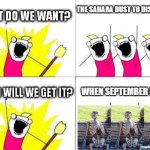 what do we want with waiting skeletons | THE SAHARA DUST TO DISAPPEAR; when september ends... | image tagged in what do we want with waiting skeletons,dominicanos | made w/ Imgflip meme maker
