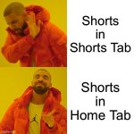 PROBABLY THE MOST RELATABLE MEME IVE EVER MADE | Shorts in Shorts Tab; Shorts in Home Tab | image tagged in memes,drake hotline bling,relatable,youtube,youtube shorts | made w/ Imgflip meme maker