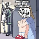 Anime Girl Hiding from Terminator | when your AI finally crashes out after YEARS of ragebait | image tagged in anime girl hiding from terminator,chatgpt,ai,memes,funny | made w/ Imgflip meme maker