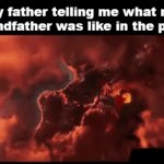 my grandfather in mid-1973... | My father telling me what my grandfather was like in the past: | image tagged in gifs,memes | made w/ Imgflip video-to-gif maker