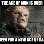 Vote Green | The age of man is over; Vote green for a new age of darkness | image tagged in age of men | made w/ Imgflip meme maker
