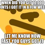 idk | When did you get 10,000 points i got it in a few weeks; Let me know how fast you guys got it | image tagged in thonk,imgflip points,points | made w/ Imgflip meme maker