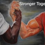 NikkiStaub_PowerMeme.png | Stronger Together | image tagged in memes,epic handshake | made w/ Imgflip meme maker