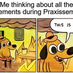 This Is Fine | Me thinking about all the requirements during Praxissemester | image tagged in memes,this is fine | made w/ Imgflip meme maker