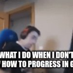 AAAAAAAAHHHHHHHHH | what I do when I don't know how to progress in games | image tagged in gifs,aaaaaaaaaaaaaaaaaaaaaaaaaaa | made w/ Imgflip video-to-gif maker