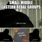 It's all fun and games until the sky burps | Small middle eastern rebal groups | image tagged in a10 | made w/ Imgflip meme maker