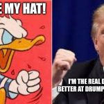 Donald rage off | give me my hat! I'm the real donald I'm better at drumphing bahhhh! | image tagged in two donald's mad,funny,donald trump,lol | made w/ Imgflip meme maker