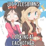 just 3 lesbians looking at eachother
