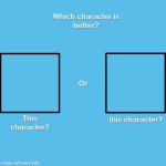 Which Character is Better ?