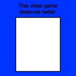 this video game deserves better